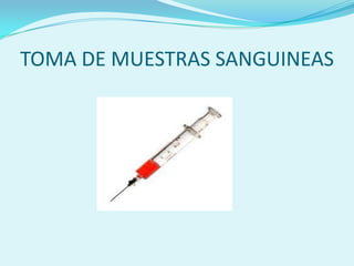 TOMA DE MUESTRAS SANGUINEAS
 