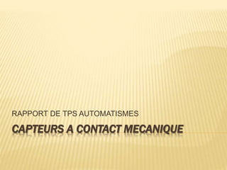 CAPTEURS A CONTACT MECANIQUE
RAPPORT DE TPS AUTOMATISMES
 