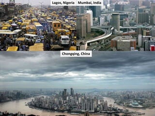 Lagos, Nigeria Mumbai, India

Chongqing, China

 
