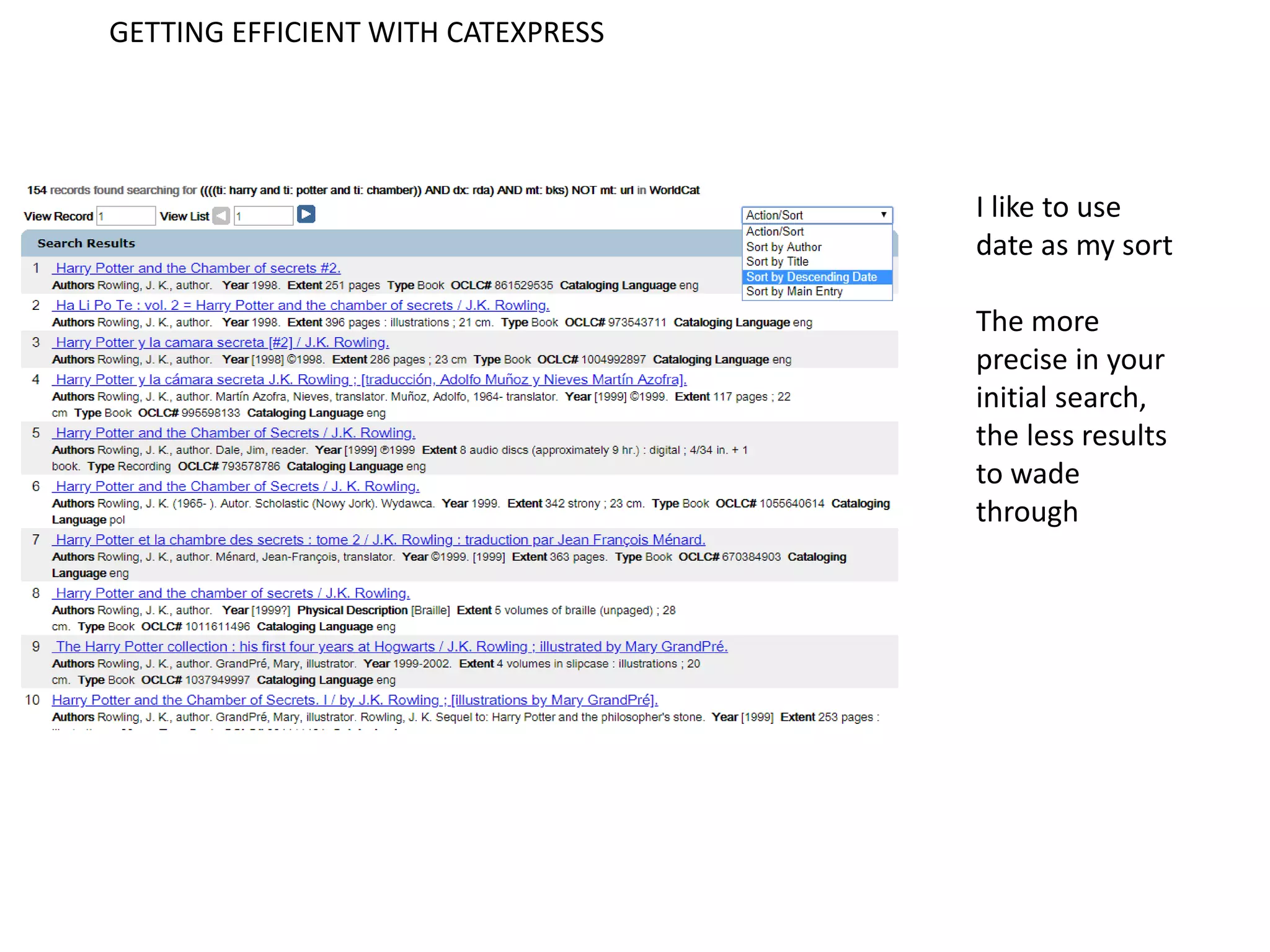 GETTING EFFICIENT WITH CATEXPRESS
I like to use
date as my sort
The more
precise in your
initial search,
the less results
to wade
through
 