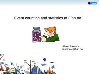 Event counting and statistics at Finn.no
Alexei Bakanov
teamcore@finn.no
 