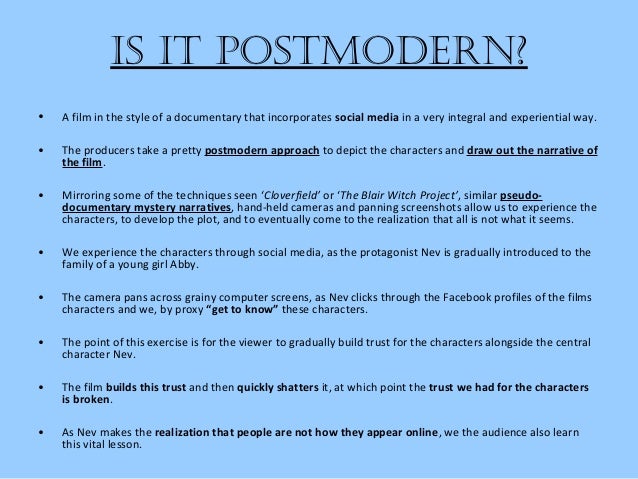 is it Postmodern?• A film in the style of a documentary that incorporates social media in a very integral and experiential...