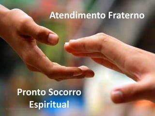 Atendimento Fraterno
Pronto Socorro
Espiritual
 