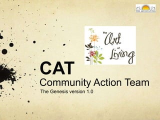 CAT
Community Action Team
The Genesis version 1.0
 