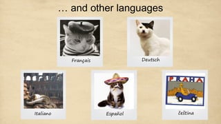 … and other languages
 