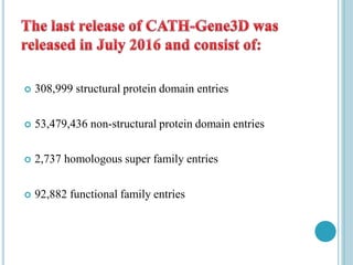  308,999 structural protein domain entries
 53,479,436 non-structural protein domain entries
 2,737 homologous super family entries
 92,882 functional family entries
 