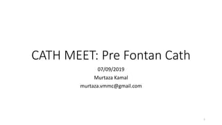 CATH MEET: Pre Fontan Cath
07/09/2019
Murtaza Kamal
murtaza.vmmc@gmail.com
1
 