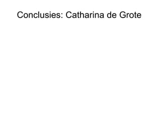 Conclusies: Catharina de Grote  