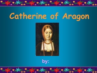 Catherine of Aragon by: 