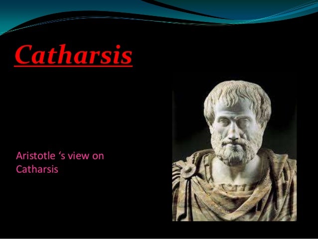 aristotles concept of catharsis One theory is that, instead of purging the audience's emotions, byron found a way to initiate his own very personal catharsis by writing about himself and his 'issues' for byron describe aristotle's definition of catharsis. aristotles concept of catharsis One theory is that, instead of purging the audience's emotions, byron found a way to initiate his own very personal catharsis by writing about himself and his 'issues' for byron describe aristotle's definition of catharsis.