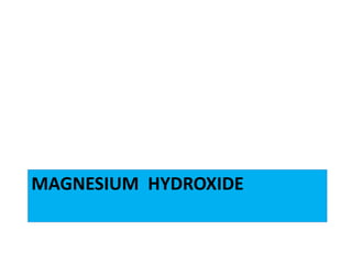 MAGNESIUM HYDROXIDE
 
