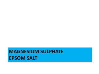 MAGNESIUM SULPHATE
EPSOM SALT
 