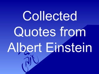Collected
Quotes from
Albert Einstein

 