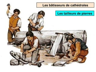 Les bâtisseurs de cathédrales
Les tailleurs de pierres
 