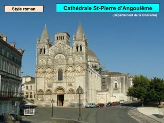 Style roman Cathédrale St-Pierre d’Angoulême
(Département de la Charente)
 