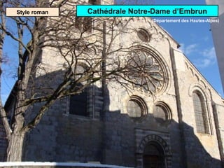 Style roman Cathédrale Notre-Dame d’Embrun
(Département des Hautes-Alpes)
 