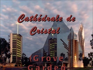(Grove Garden Crystal Cathedral) Cathédrale de Cristal  PPS portugais traduit par GF 