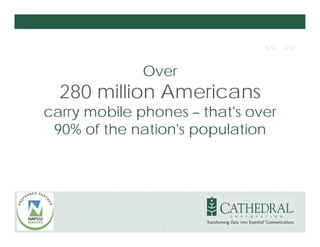 Over
  280 million Americans
carry mobile phones – that's over
 90% of the nation's population
 