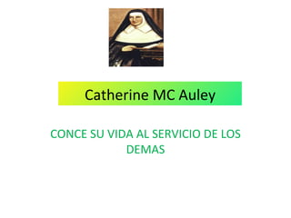 Catherine MC Auley CONCE SU VIDA AL SERVICIO DE LOS DEMAS 