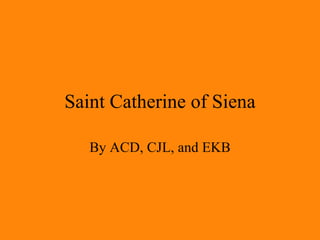 Saint Catherine of Siena By ACD, CJL, and EKB 