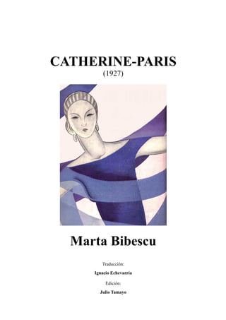 CATHERINE-PARIS
(1927)
Marta Bibescu
Traducción:
Ignacio Echevarría
Edición:
Julio Tamayo
 