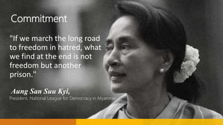 Commitment
"If we march the long road
to freedom in hatred, what
we find at the end is not
freedom but another
prison."
Au...
