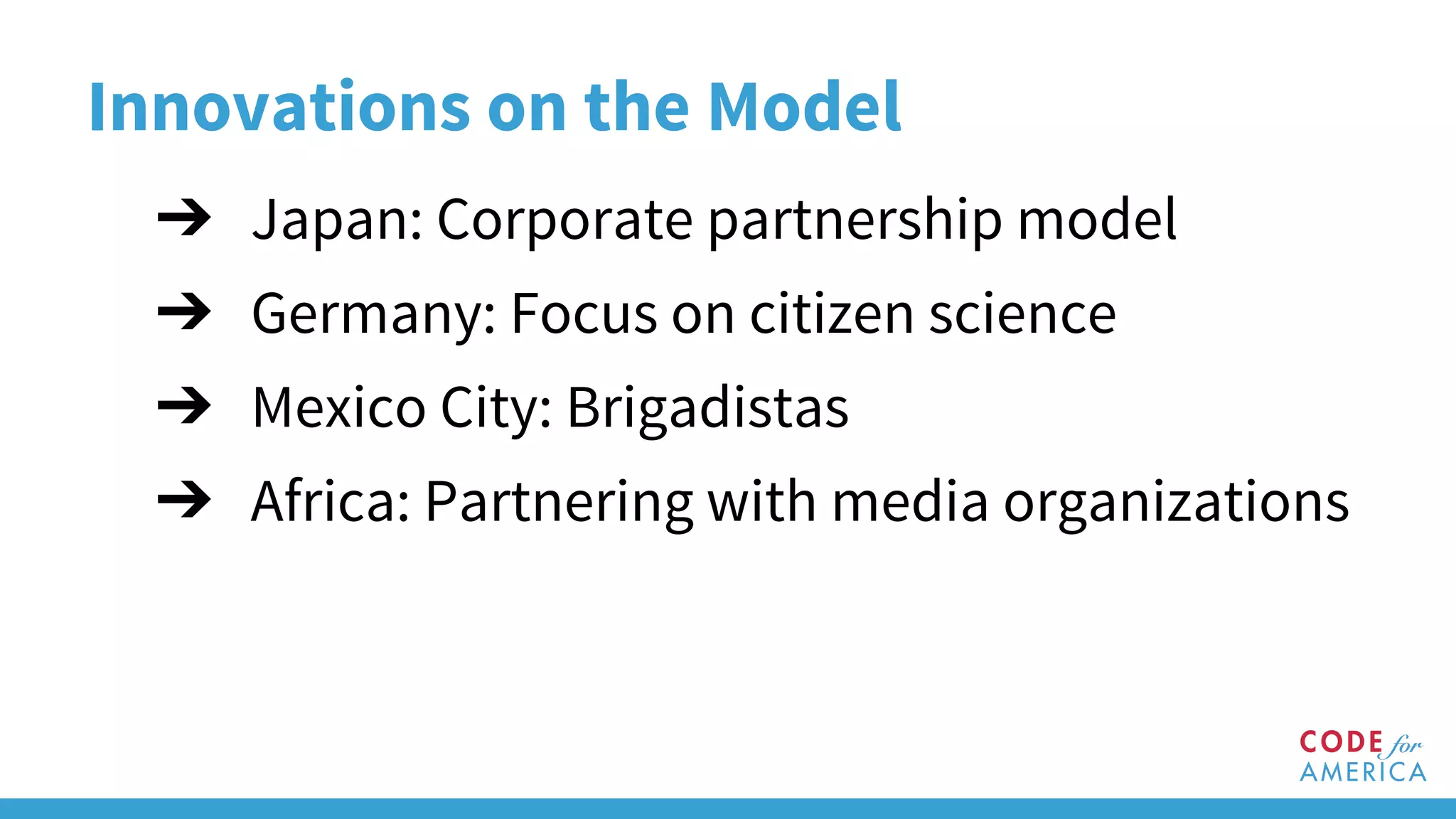 Innovations on the Model
➔ Japan: Corporate partnership model
➔ Germany: Focus on citizen science
➔ Mexico City: Brigadistas
➔ Africa: Partnering with media organizations