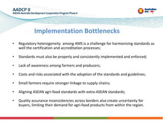 • Regulatory heterogeneity among AMS is a challenge for harmonising standards as
well the certification and accreditation ...