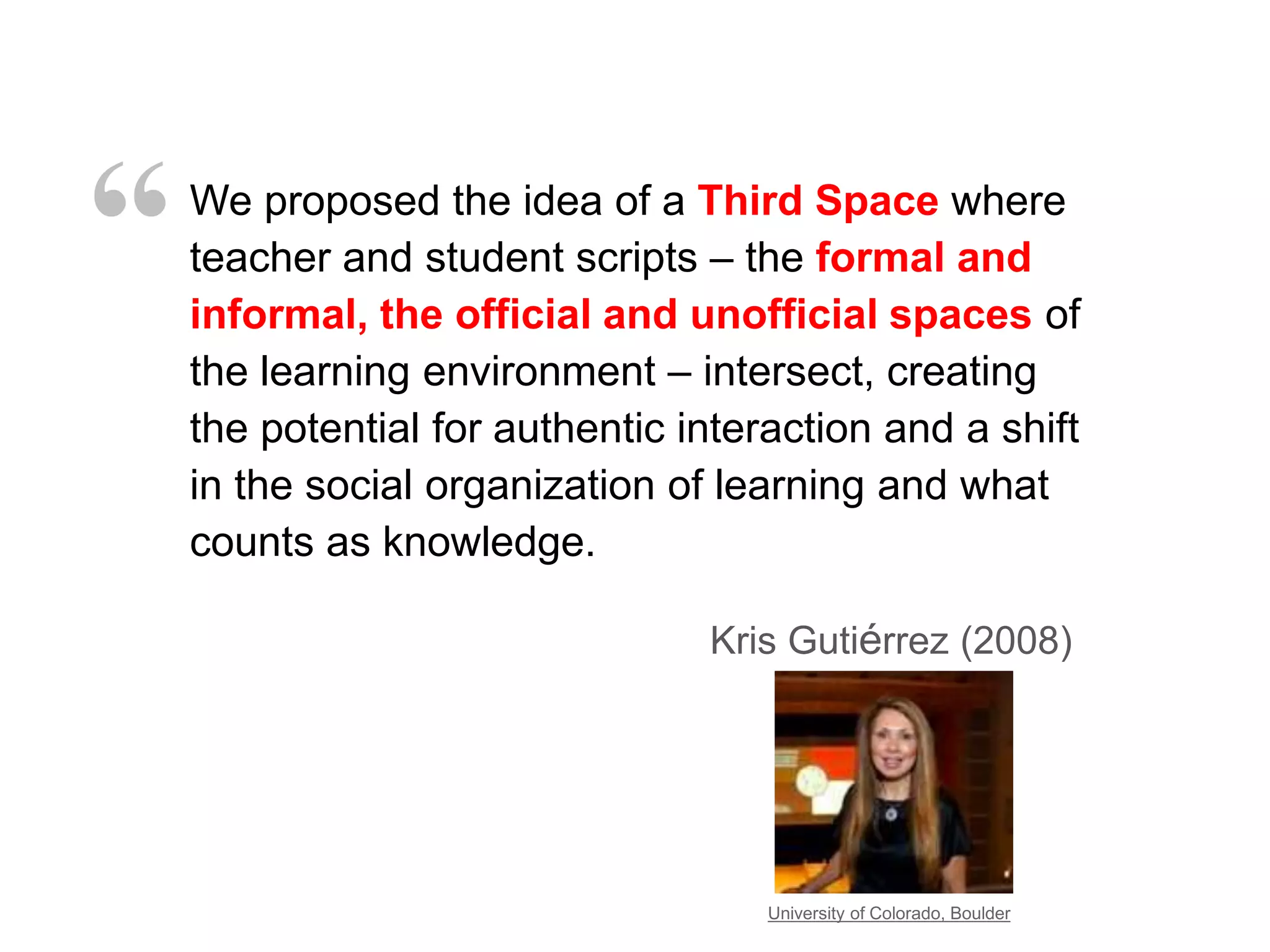 Networked 
Educators 
Networked 
Students 
Physical 
Spaces 
Bounded 
Online 
Spaces 
Open 
Online 
Spaces 
 