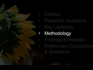 • Context
• Research Questions
• Key Literature
• Methodology
• Findings & Analysis
• Preliminary Conclusions
& Questions
 