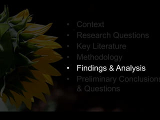 • Context
• Research Questions
• Key Literature
• Methodology
• Findings & Analysis
• Preliminary Conclusions
& Questions
 