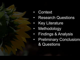 • Context
• Research Questions
• Key Literature
• Methodology
• Findings & Analysis
• Preliminary Conclusions
& Questions
 