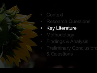 • Context
• Research Questions
• Key Literature
• Methodology
• Findings & Analysis
• Preliminary Conclusions
& Questions
 