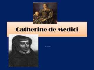 Catherine de Medici

        By Jackie
 
