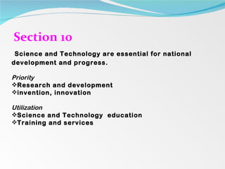 Section 10 Science and Technology are essential for national development and progress.  Priority  Research and development invention, innovation Utilization Science and Technology  education Training and services 