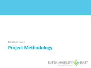 Catherine Howe

Project Methodology
 