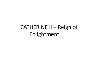 CATHERINE II – Reign of Enlightment 