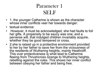 Parameter 1
                       SELF
• 1. the younger Catherine is shown as the character
  whose inner conflicts veer ...