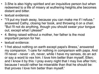 • 3.She is also highy spirited and an inquisitive person but when
  redeemed to a life of misery at wuthering heights,she ...