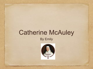 Catherine McAuley
By Emily
 
