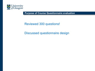 Purpose of Course Questionnaire evaluation
Reviewed 300 questions!
Discussed questionnaire design
 