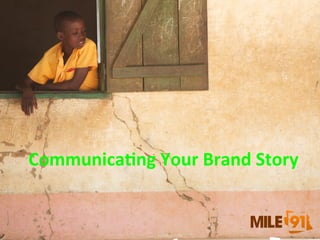 Communica)ng	
  Your	
  Brand	
  Story	
  	
  

 