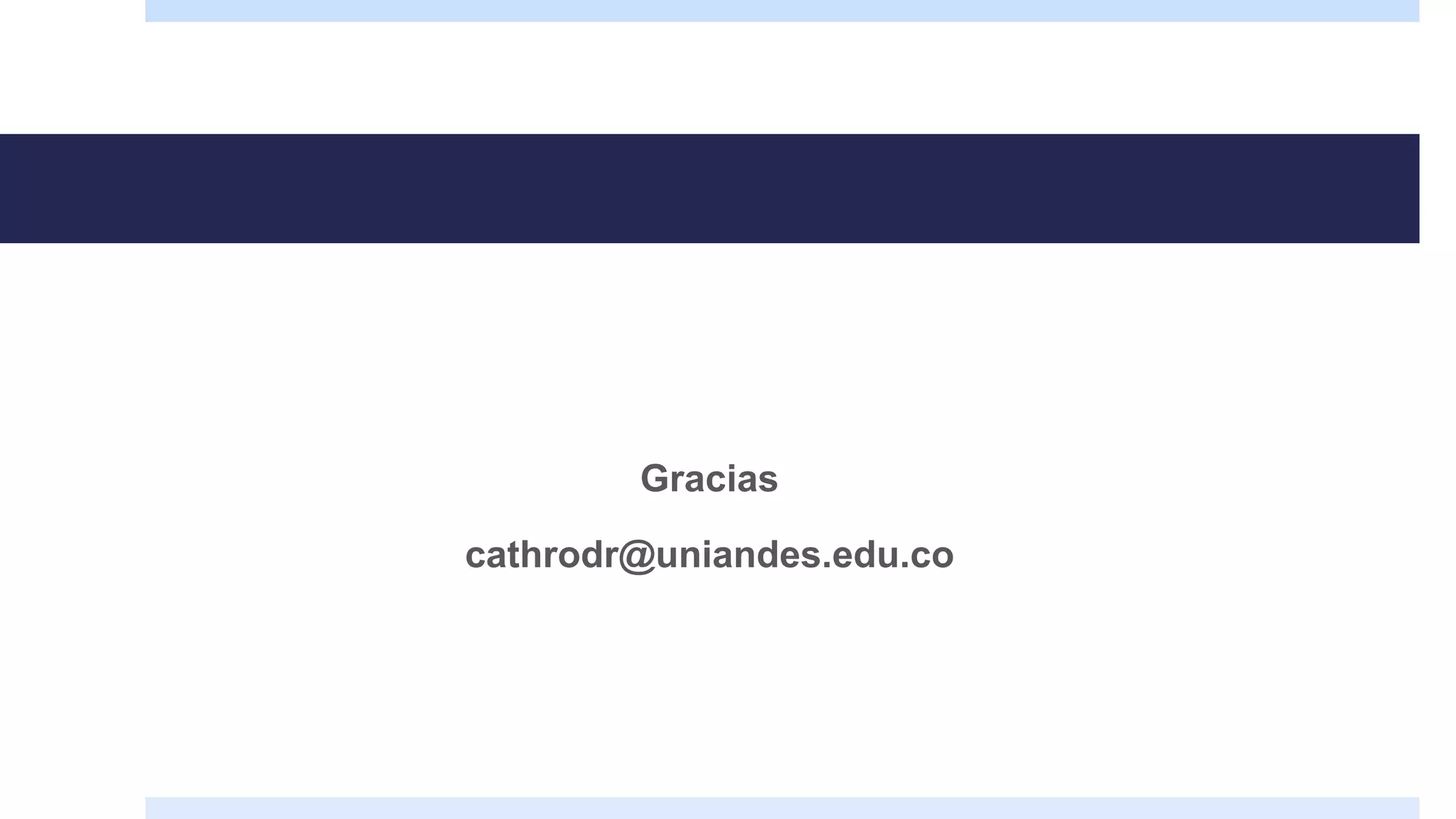Gracias
cathrodr@uniandes.edu.co
 