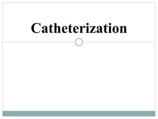 Catheterization
 