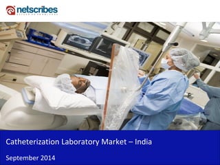 Catheterization Laboratory Market – India 
September 2014  