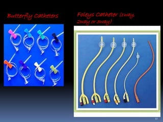 51
Butterfly Catheters Foleys Catheter (1way,
2way or 3way)
 