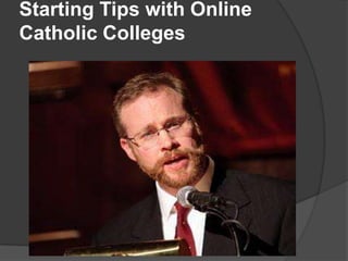 Starting Tips with Online
Catholic Colleges
 