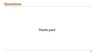 Questions
Thank you!
10
 