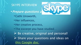 SKYPE INTERVIEW
•Prepare questions about
•Cathi Unsworth,
•Her influences,
•Her creative process,
•The excerpt you have studied…
 Be creative, original and personal!
 Share your questions and ideas on
this Google doc.
8
 