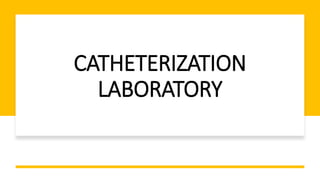 CATHETERIZATION
LABORATORY
 